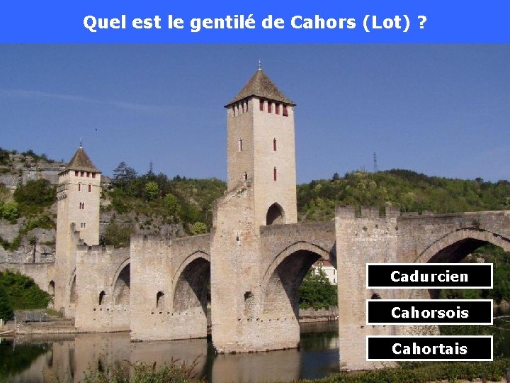 Quel est le gentilé de Cahors (Lot) ? Cadurcien Cahorsois Cahortais 
