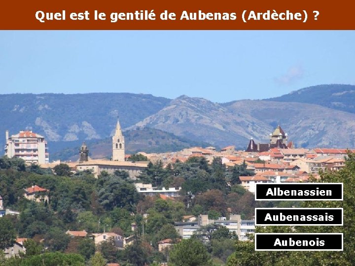 Quel est le gentilé de Aubenas (Ardèche) ? Albenassien Aubenassais Aubenois 