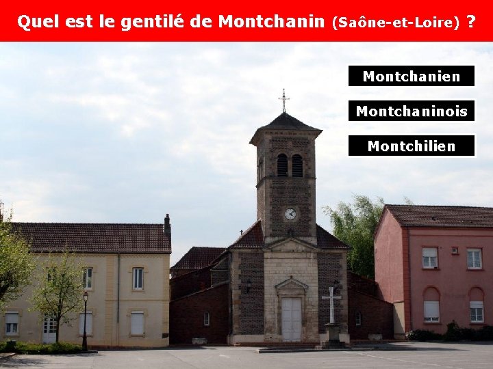 Quel est le gentilé de Montchanin (Saône-et-Loire) ? Montchanien Montchaninois Montchilien 