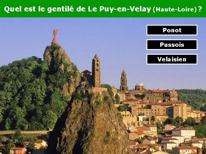 Quel est le gentilé de Le Puy-en-Velay (Haute-Loire) ? Ponot Pussois Velaisien 