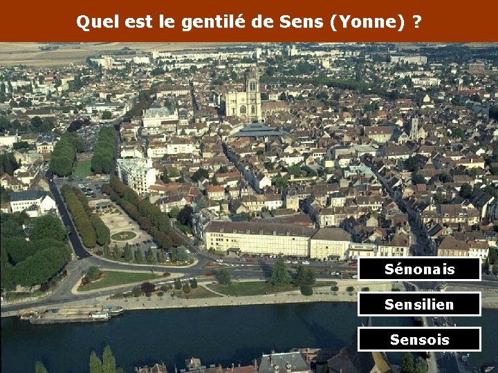 Quel est le gentilé de Sens (Yonne) ? Sénonais Sensilien Sensois 