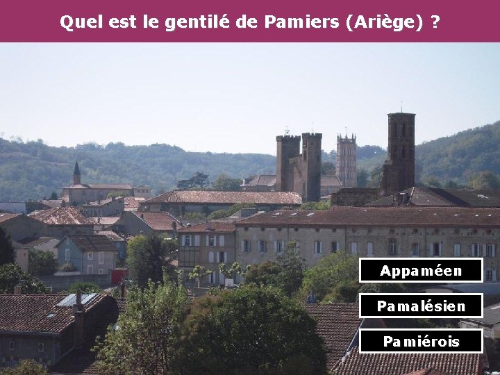 Quel est le gentilé de Pamiers (Ariège) ? Appaméen Pamalésien Pamiérois 