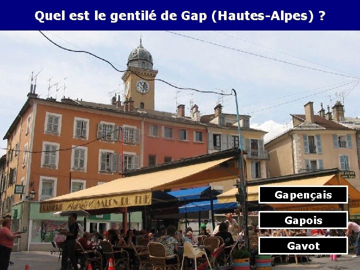 Quel est le gentilé de Gap (Hautes-Alpes) ? Gapençais Gapois Gavot 