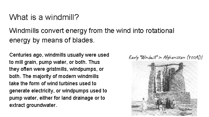 What is a windmill? Windmills convert energy from the wind into rotational energy by
