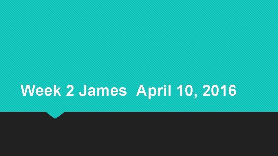 Week 2 James April 10, 2016 