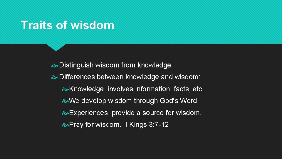 Traits of wisdom Distinguish wisdom from knowledge. Differences between knowledge and wisdom: Knowledge involves