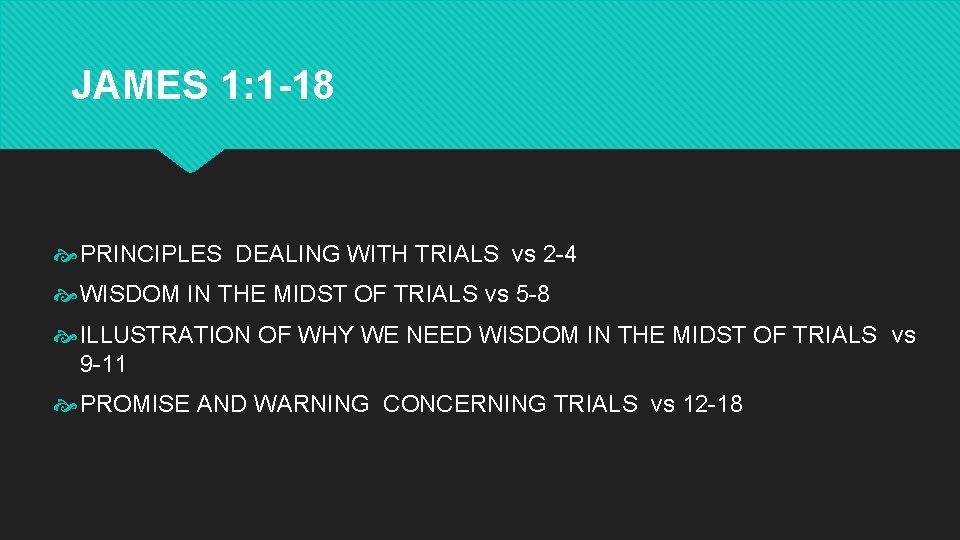 JAMES 1: 1 -18 PRINCIPLES DEALING WITH TRIALS vs 2 -4 WISDOM IN THE