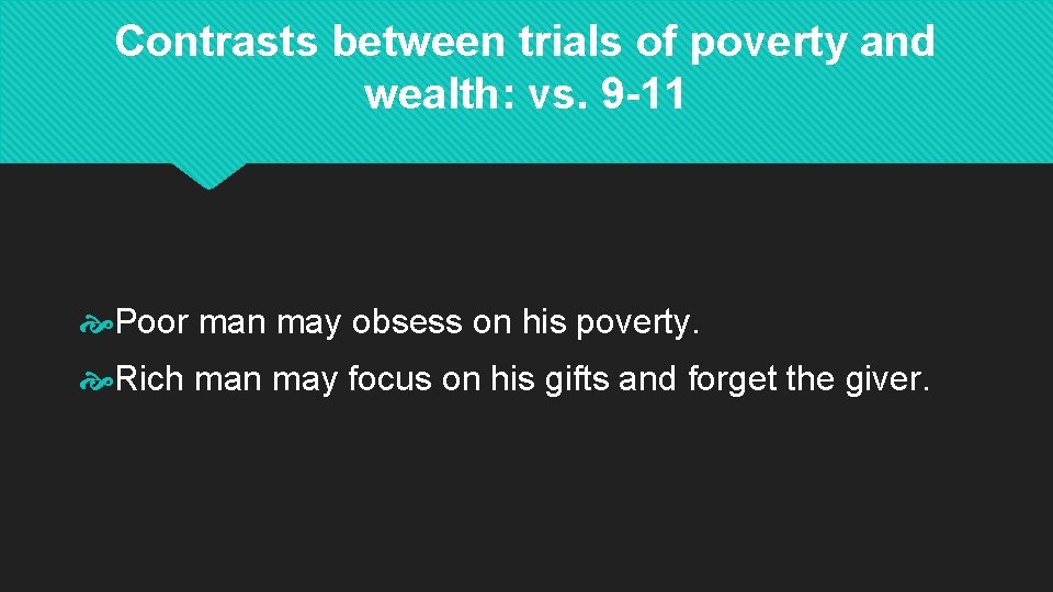 Contrasts between trials of poverty and wealth: vs. 9 -11 Poor man may obsess