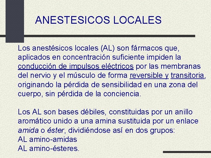 ANESTESICOS LOCALES Los anestésicos locales (AL) son fármacos que, aplicados en concentración suficiente impiden