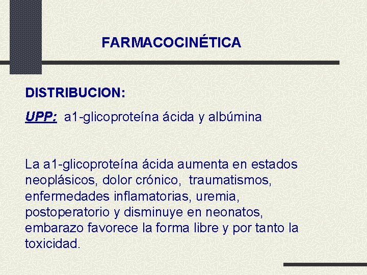 FARMACOCINÉTICA DISTRIBUCION: UPP: a 1 -glicoproteína ácida y albúmina La a 1 -glicoproteína ácida