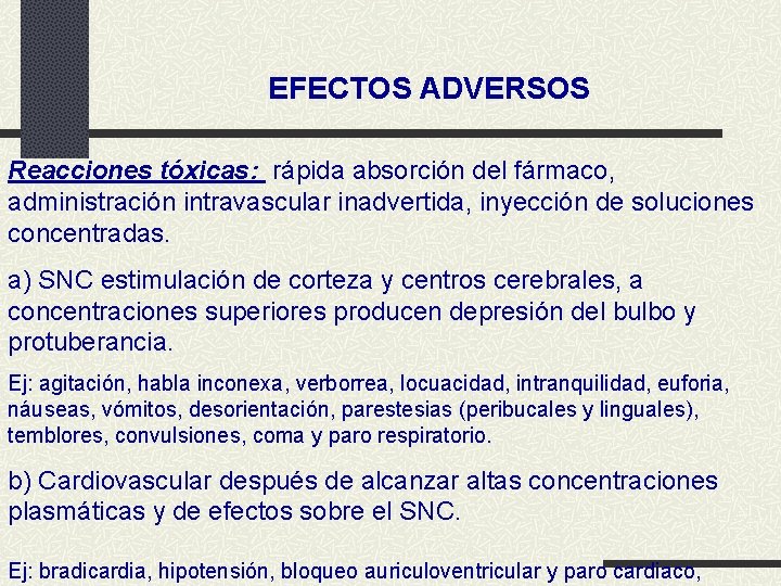 EFECTOS ADVERSOS Reacciones tóxicas: rápida absorción del fármaco, administración intravascular inadvertida, inyección de soluciones