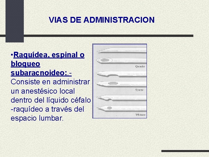 VIAS DE ADMINISTRACION • Raquídea, espinal o bloqueo subaracnoideo: . Consiste en administrar un