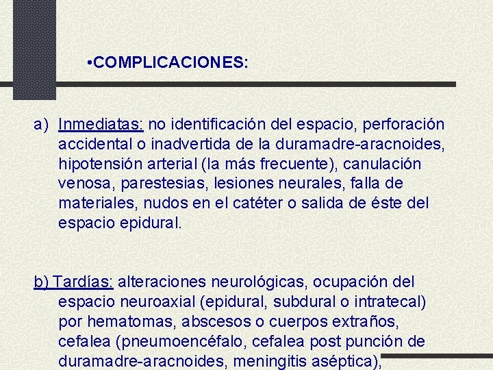  • COMPLICACIONES: a) Inmediatas: no identificación del espacio, perforación accidental o inadvertida de