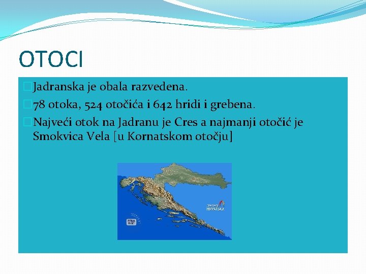 OTOCI �Jadranska je obala razvedena. � 78 otoka, 524 otočića i 642 hridi i