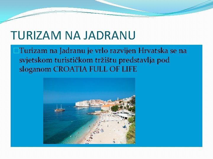 TURIZAM NA JADRANU �Turizam na Jadranu je vrlo razvijen Hrvatska se na svjetskom turističkom