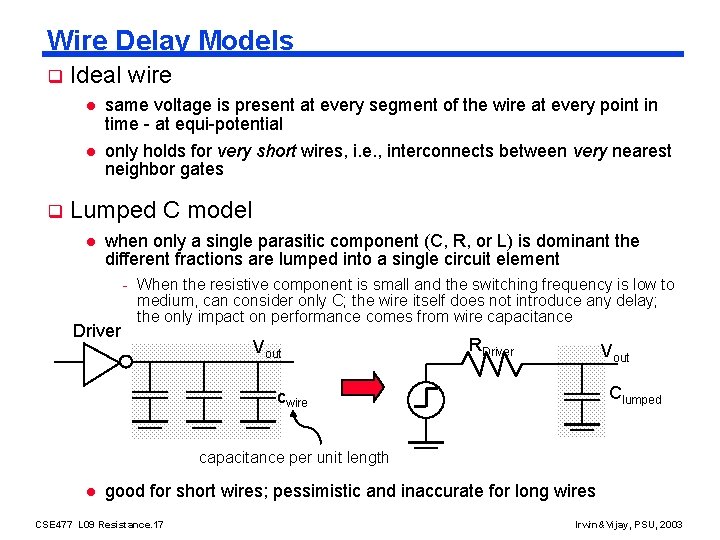 Wire Delay Models q Ideal wire l l q same voltage is present at