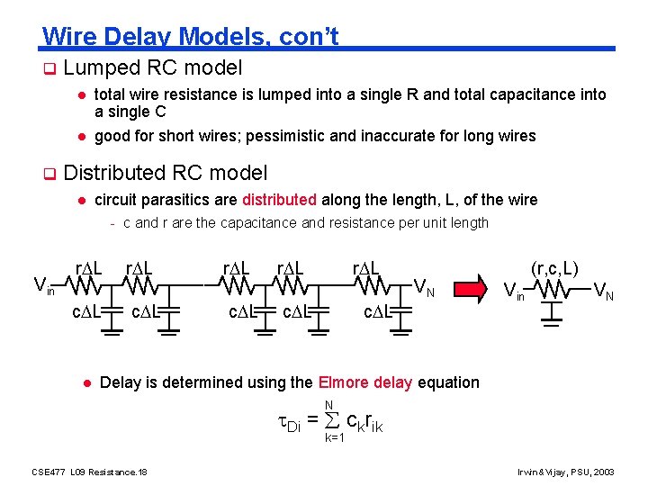 Wire Delay Models, con’t q Lumped RC model l l q total wire resistance