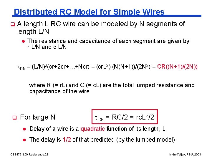 Distributed RC Model for Simple Wires q A length L RC wire can be