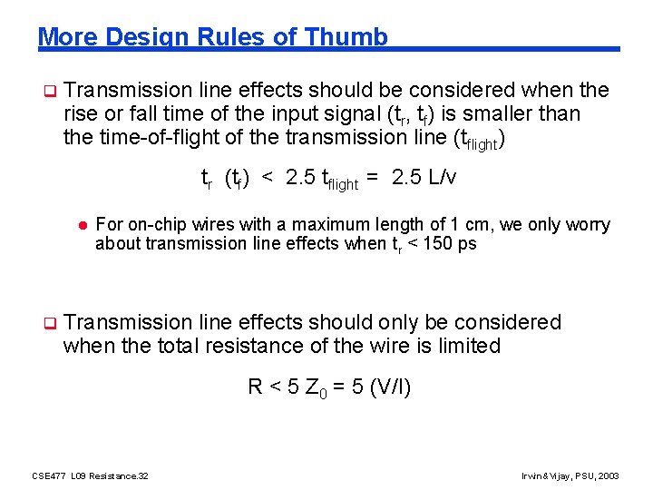 More Design Rules of Thumb q Transmission line effects should be considered when the