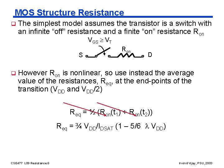 MOS Structure Resistance q The simplest model assumes the transistor is a switch with