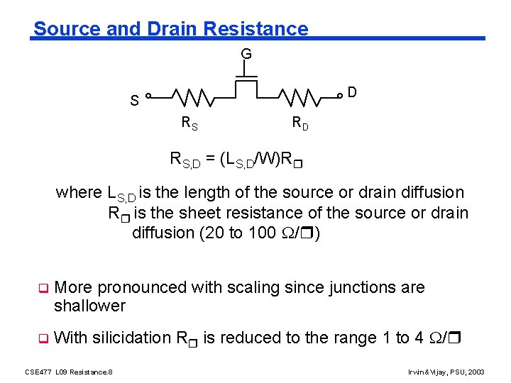 Source and Drain Resistance G D S RS RD RS, D = (LS, D/W)R