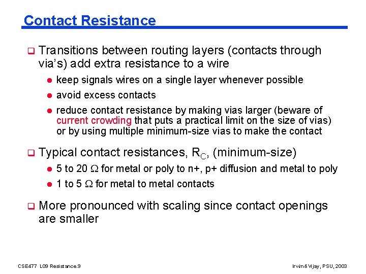 Contact Resistance q Transitions between routing layers (contacts through via’s) add extra resistance to