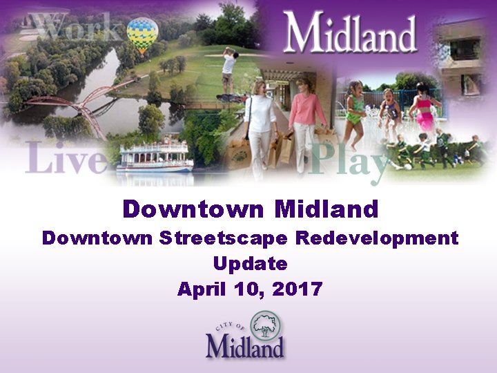 Downtown Midland Downtown Streetscape Redevelopment Update April 10, 2017 