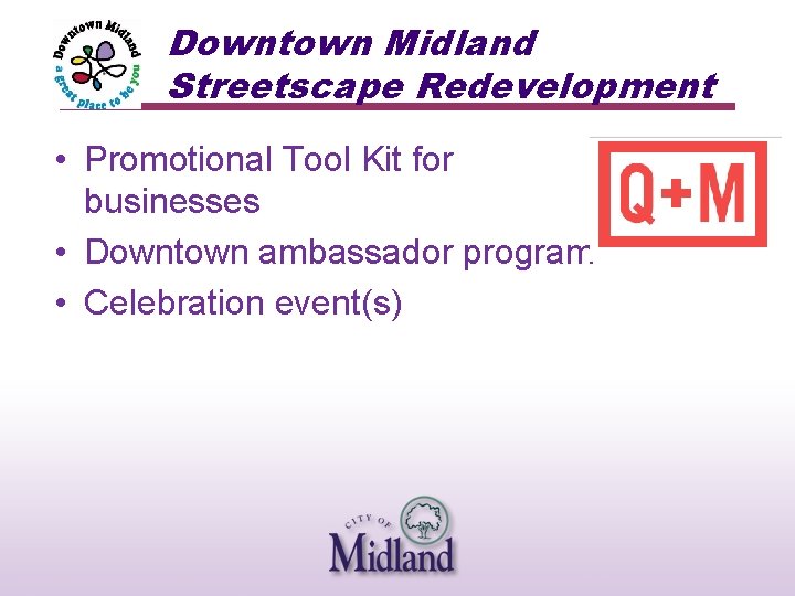 Downtown Midland Streetscape Redevelopment • Promotional Tool Kit for businesses • Downtown ambassador program