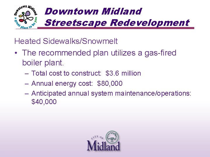 Downtown Midland Streetscape Redevelopment Heated Sidewalks/Snowmelt • The recommended plan utilizes a gas-fired boiler