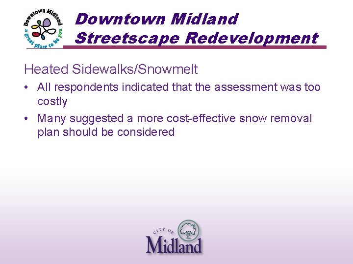 Downtown Midland Streetscape Redevelopment Heated Sidewalks/Snowmelt • All respondents indicated that the assessment was
