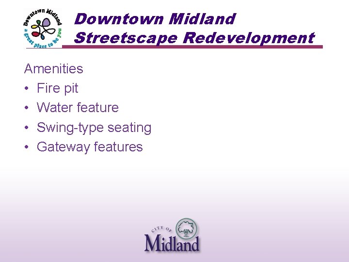 Downtown Midland Streetscape Redevelopment Amenities • Fire pit • Water feature • Swing-type seating