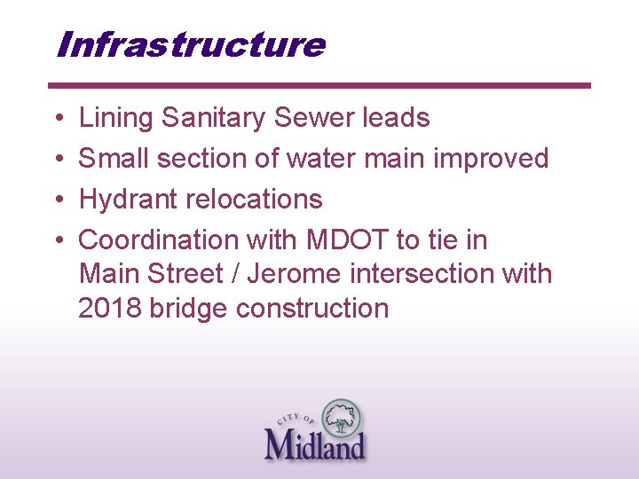 Infrastructure • • Lining Sanitary Sewer leads Small section of water main improved Hydrant