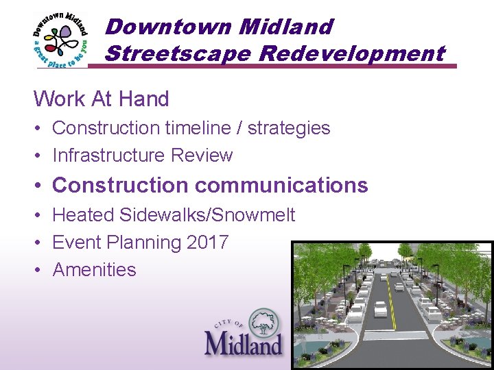 Downtown Midland Streetscape Redevelopment Work At Hand • Construction timeline / strategies • Infrastructure