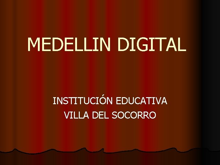 MEDELLIN DIGITAL INSTITUCIÓN EDUCATIVA VILLA DEL SOCORRO 