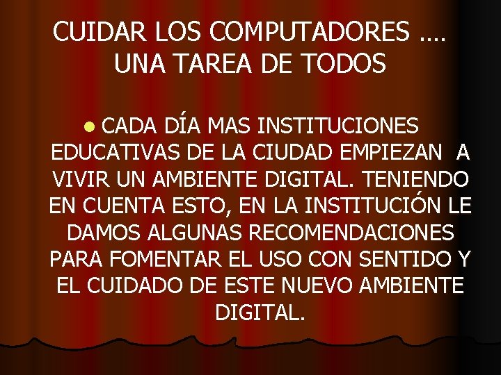 CUIDAR LOS COMPUTADORES. … UNA TAREA DE TODOS l CADA DÍA MAS INSTITUCIONES EDUCATIVAS