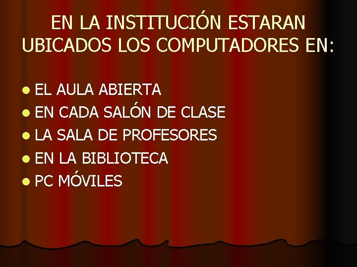 EN LA INSTITUCIÓN ESTARAN UBICADOS LOS COMPUTADORES EN: l EL AULA ABIERTA l EN