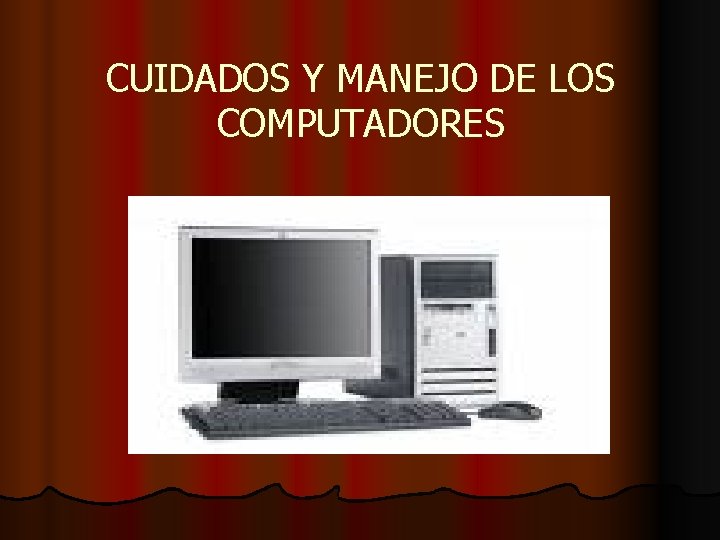 CUIDADOS Y MANEJO DE LOS COMPUTADORES 