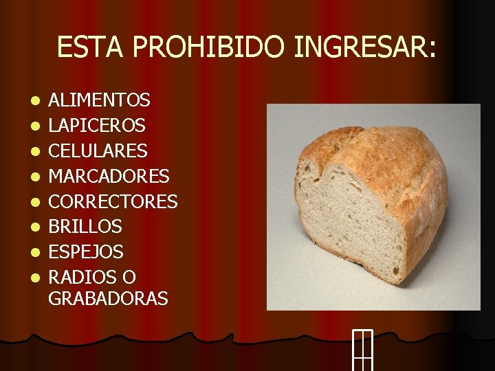 ESTA PROHIBIDO INGRESAR: l l l l ALIMENTOS LAPICEROS CELULARES MARCADORES CORRECTORES BRILLOS ESPEJOS