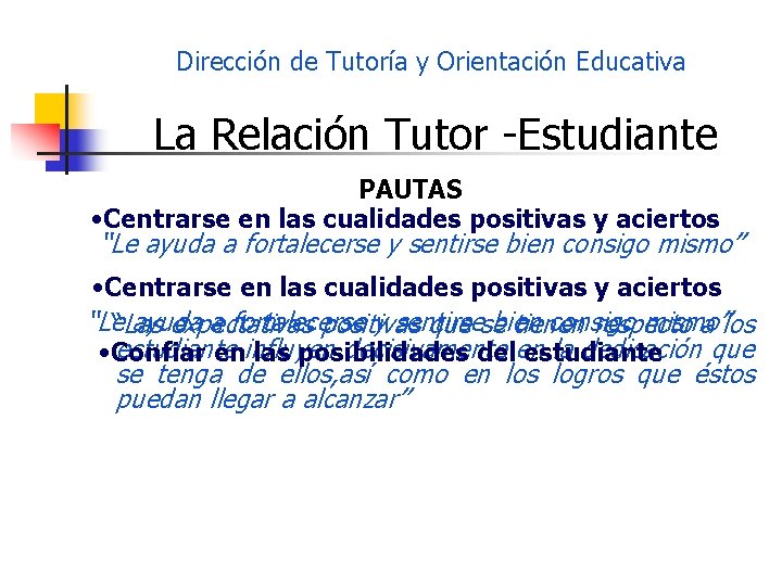 Dirección de Tutoría y Orientación Educativa La Relación Tutor -Estudiante PAUTAS • Centrarse en