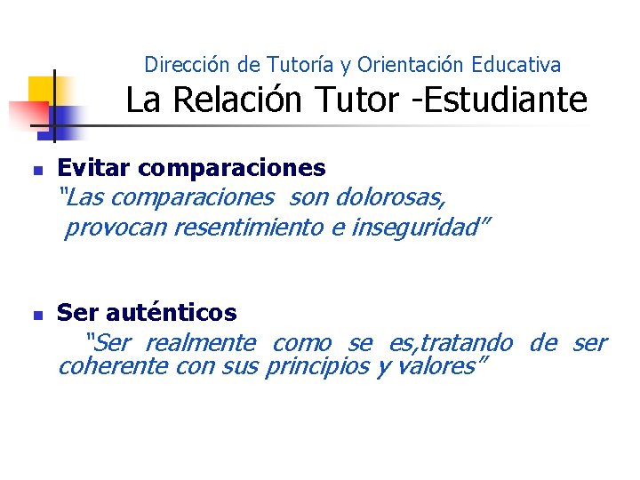 Dirección de Tutoría y Orientación Educativa La Relación Tutor -Estudiante n Evitar comparaciones “Las