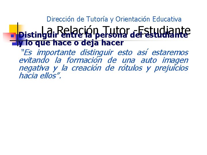 Dirección de Tutoría y Orientación Educativa n La Relación Tutordel -Estudiante Distinguir entre la