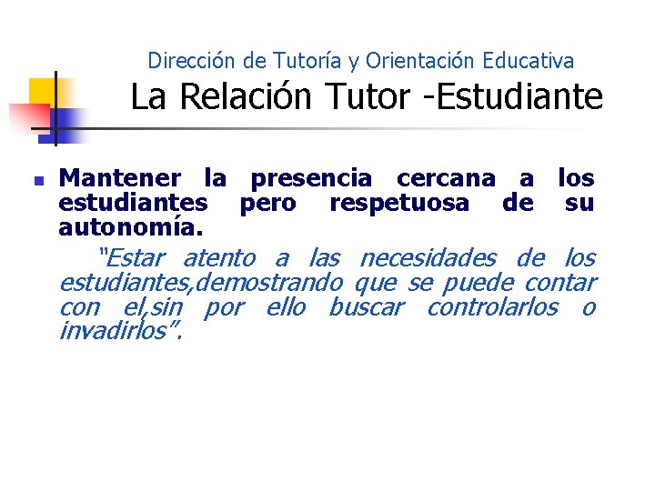 Dirección de Tutoría y Orientación Educativa La Relación Tutor -Estudiante n Mantener la presencia