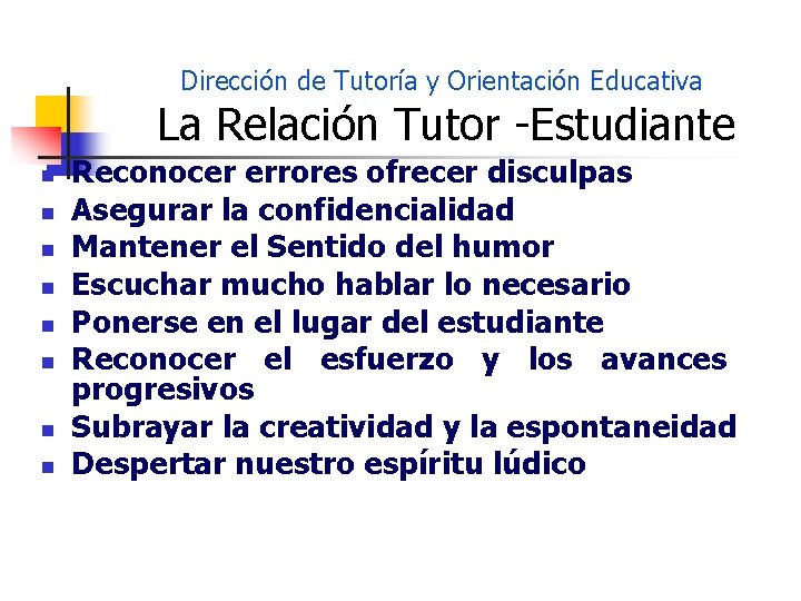 Dirección de Tutoría y Orientación Educativa La Relación Tutor -Estudiante n n n n