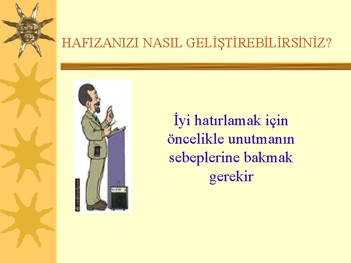 HAFIZANIZI NASIL GELİŞTİREBİLİRSİNİZ? İyi hatırlamak için öncelikle unutmanın sebeplerine bakmak gerekir 