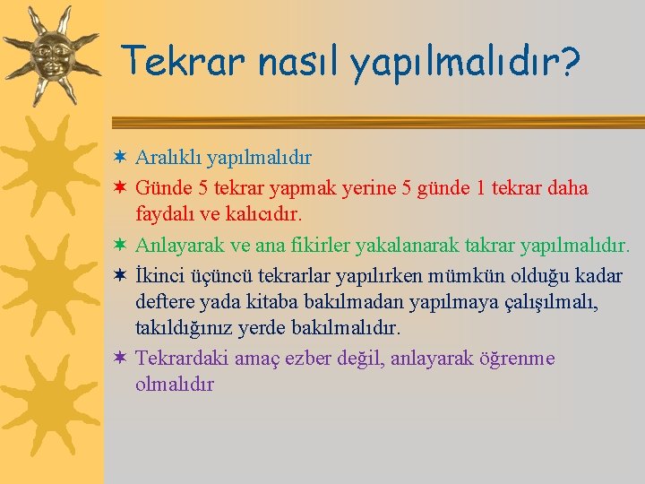 Tekrar nasıl yapılmalıdır? ¬ Aralıklı yapılmalıdır ¬ Günde 5 tekrar yapmak yerine 5 günde