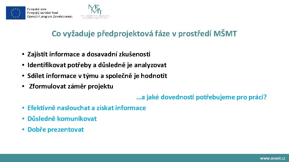 Co vyžaduje předprojektová fáze v prostředí MŠMT Zajistit informace a dosavadní zkušenosti Identifikovat potřeby