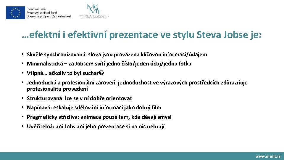 …efektní i efektivní prezentace ve stylu Steva Jobse je: • Skvěle synchronizovaná: slova jsou