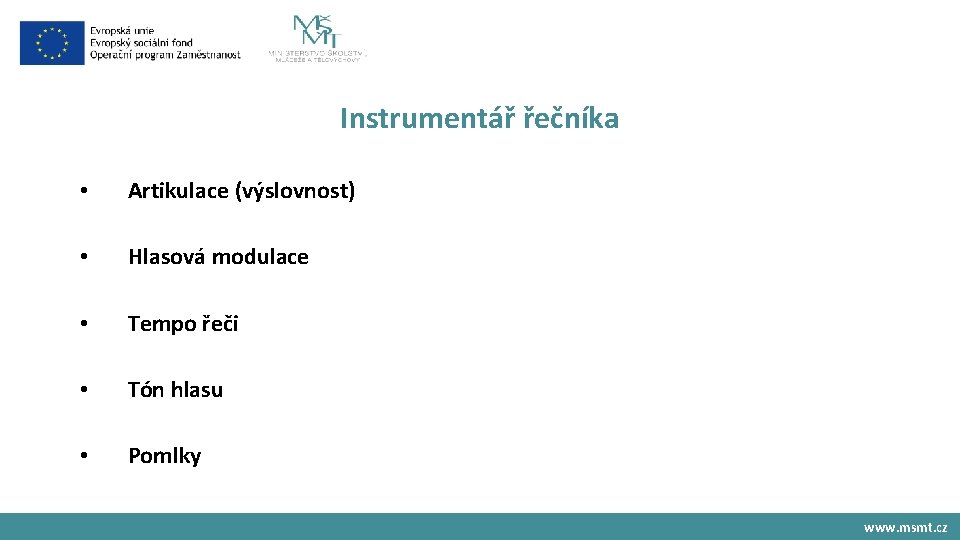 Instrumentář řečníka • Artikulace (výslovnost) • Hlasová modulace • Tempo řeči • Tón hlasu