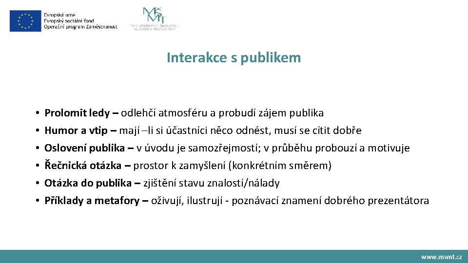 Interakce s publikem • • • Prolomit ledy – odlehčí atmosféru a probudí zájem