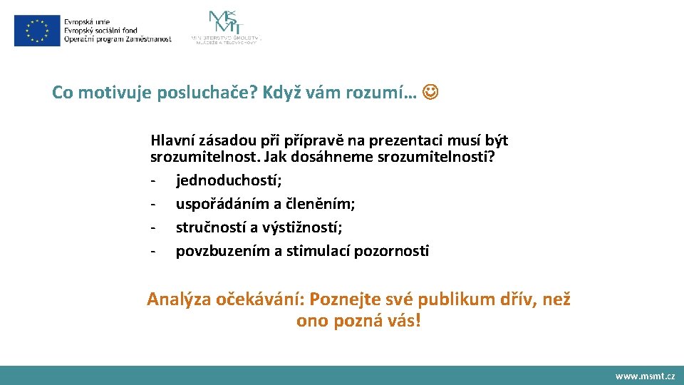 Co motivuje posluchače? Když vám rozumí… Hlavní zásadou při přípravě na prezentaci musí být